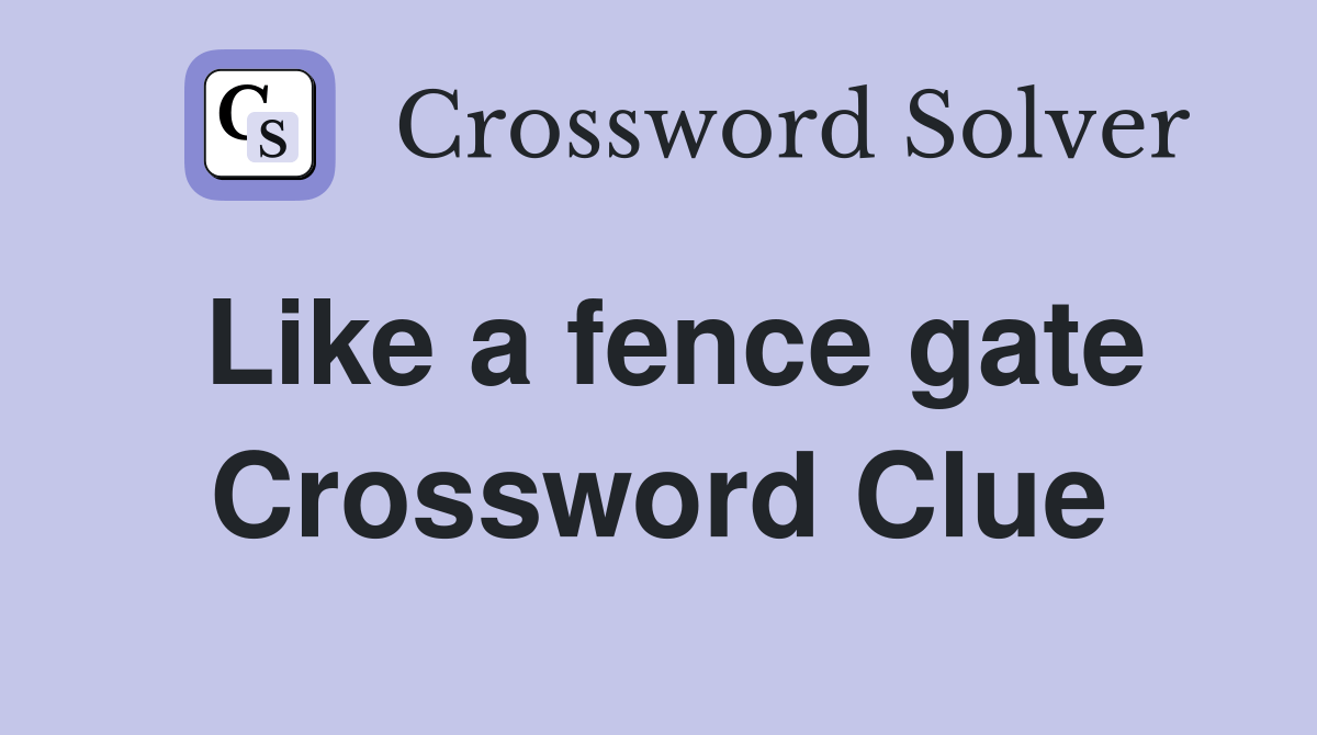 Like a fence gate Crossword Clue Answers Crossword Solver